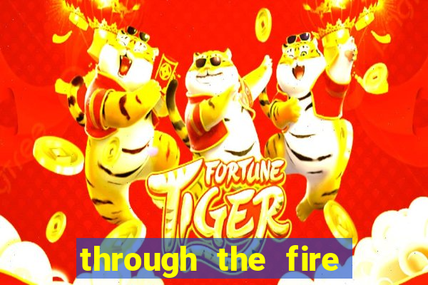 through the fire and flames midi